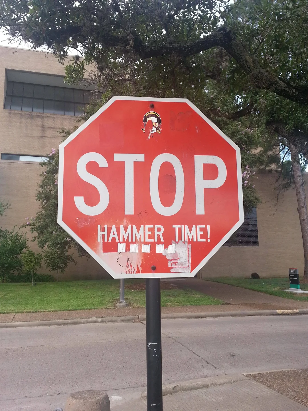 A stop sign at my university has Hammer Time written on it.
